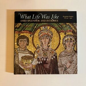 What Life Was Like Amid Splendor and Intrigue: Byzantine Empire, AD 330-1453 VG
